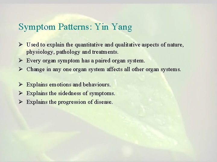 Symptom Patterns: Yin Yang Ø Used to explain the quantitative and qualitative aspects of