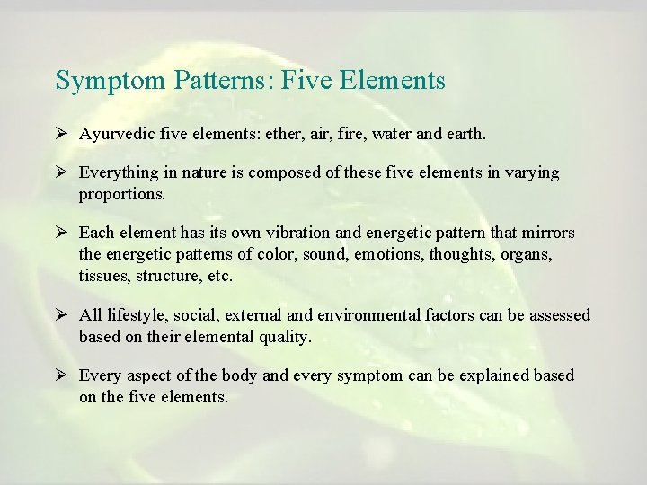 Symptom Patterns: Five Elements Ø Ayurvedic five elements: ether, air, fire, water and earth.