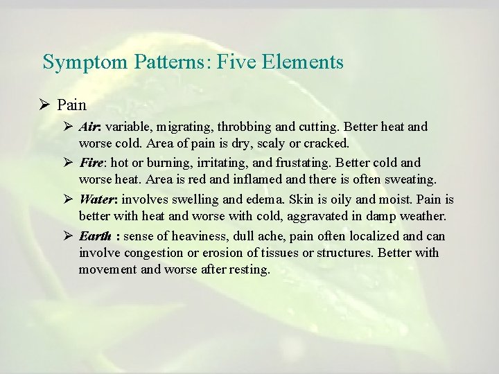 Symptom Patterns: Five Elements Ø Pain Ø Air: variable, migrating, throbbing and cutting. Better Symptom Patterns: Five Elements Ø Pain Ø Air: variable, migrating, throbbing and cutting. Better