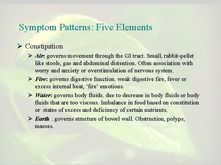 Symptom Patterns: Five Elements Ø Constipation Ø Air: governs movement through the GI tract.