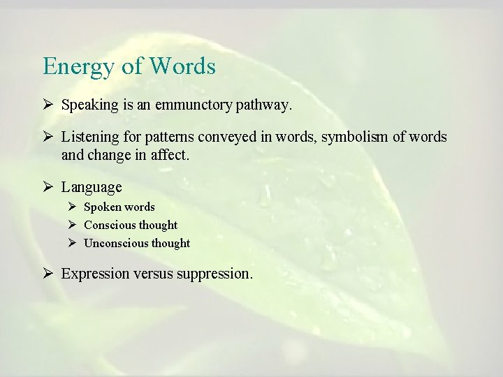 Energy of Words Ø Speaking is an emmunctory pathway. Ø Listening for patterns conveyed Energy of Words Ø Speaking is an emmunctory pathway. Ø Listening for patterns conveyed