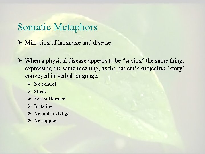 Somatic Metaphors Ø Mirroring of language and disease. Ø When a physical disease appears