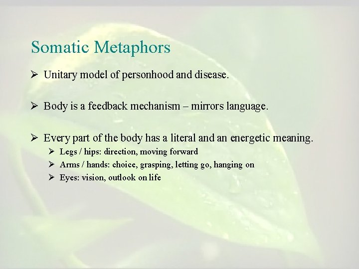 Somatic Metaphors Ø Unitary model of personhood and disease. Ø Body is a feedback