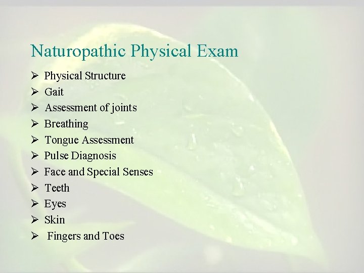 Naturopathic Physical Exam Ø Ø Ø Physical Structure Gait Assessment of joints Breathing Tongue