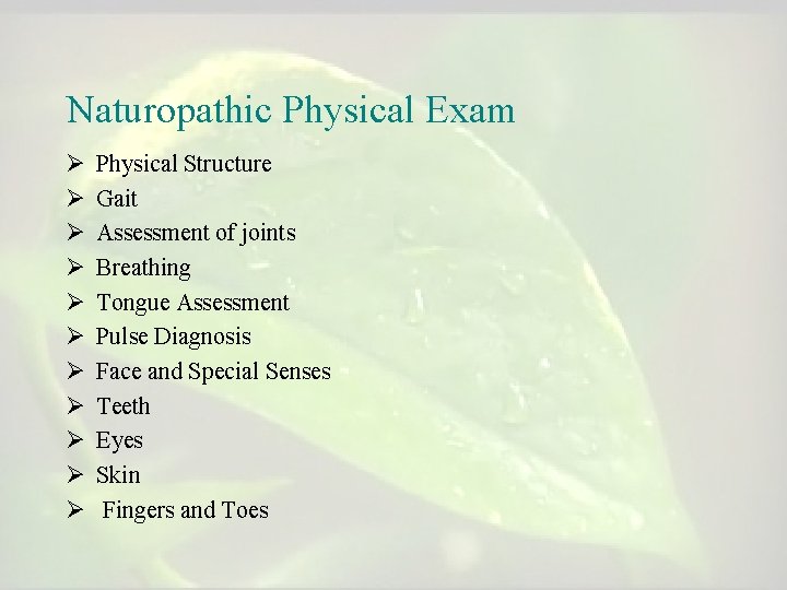 Naturopathic Physical Exam Ø Ø Ø Physical Structure Gait Assessment of joints Breathing Tongue Naturopathic Physical Exam Ø Ø Ø Physical Structure Gait Assessment of joints Breathing Tongue