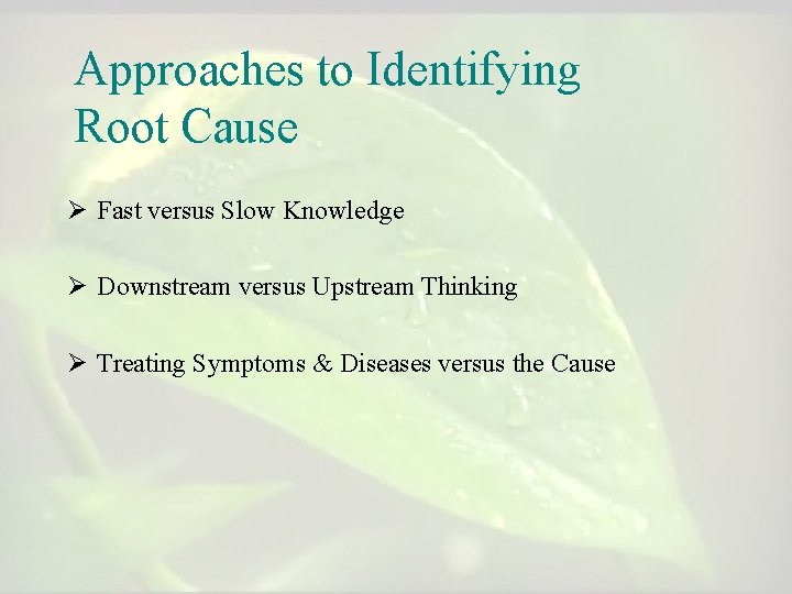 Approaches to Identifying Root Cause Ø Fast versus Slow Knowledge Ø Downstream versus Upstream