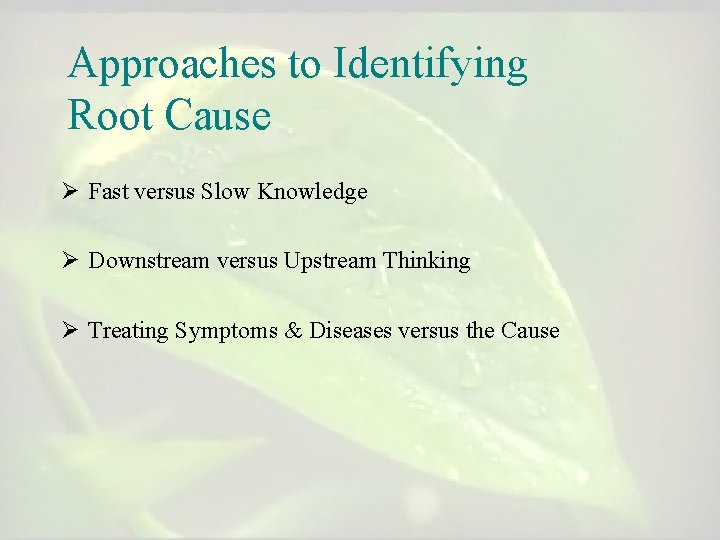 Approaches to Identifying Root Cause Ø Fast versus Slow Knowledge Ø Downstream versus Upstream Approaches to Identifying Root Cause Ø Fast versus Slow Knowledge Ø Downstream versus Upstream