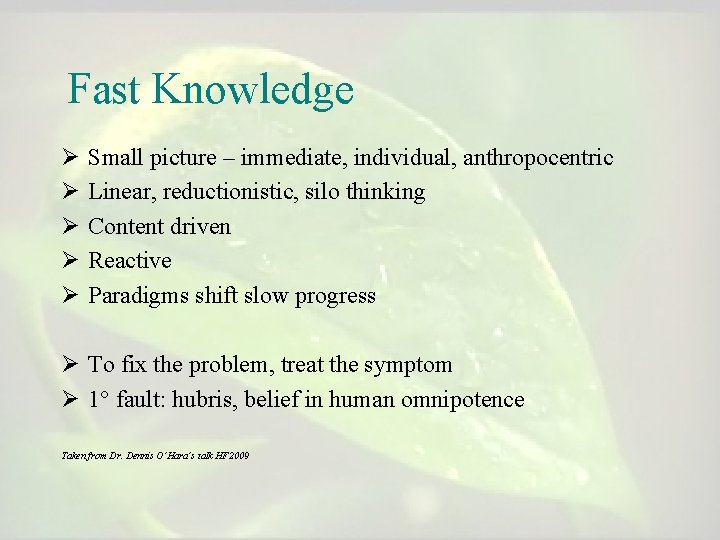 Fast Knowledge Ø Ø Ø Small picture – immediate, individual, anthropocentric Linear, reductionistic, silo Fast Knowledge Ø Ø Ø Small picture – immediate, individual, anthropocentric Linear, reductionistic, silo