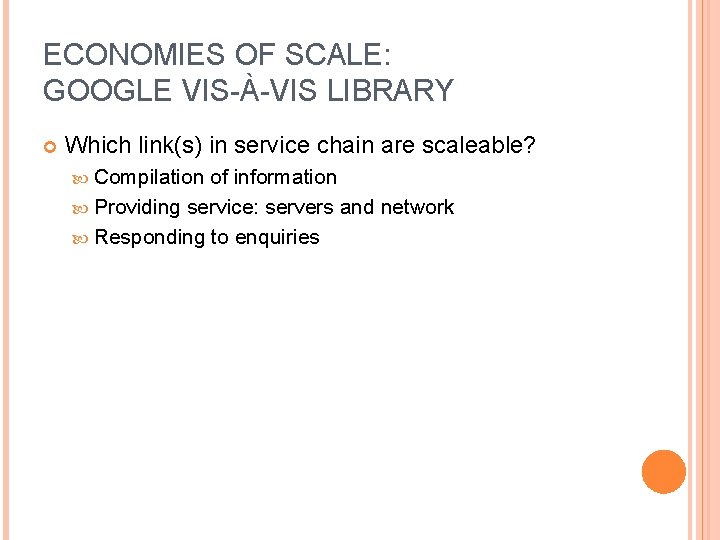 ECONOMIES OF SCALE: GOOGLE VIS-À-VIS LIBRARY Which link(s) in service chain are scaleable? Compilation