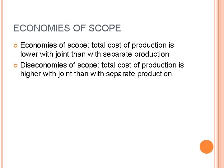 ECONOMIES OF SCOPE Economies of scope: total cost of production is lower with joint