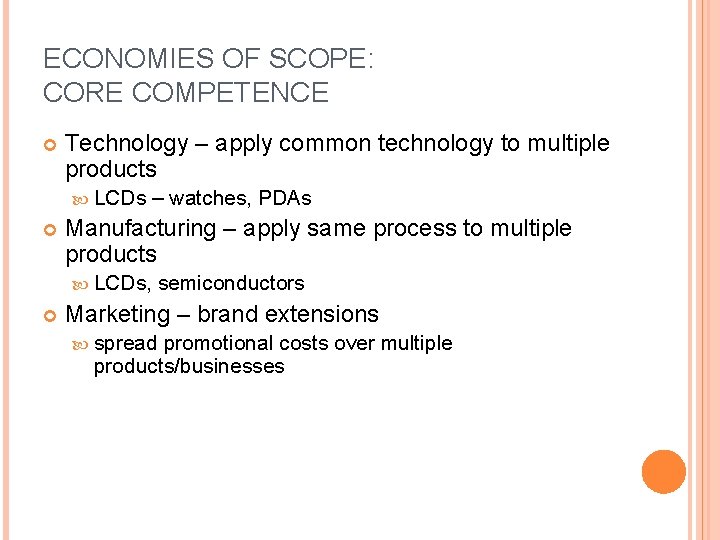 ECONOMIES OF SCOPE: CORE COMPETENCE Technology – apply common technology to multiple products LCDs