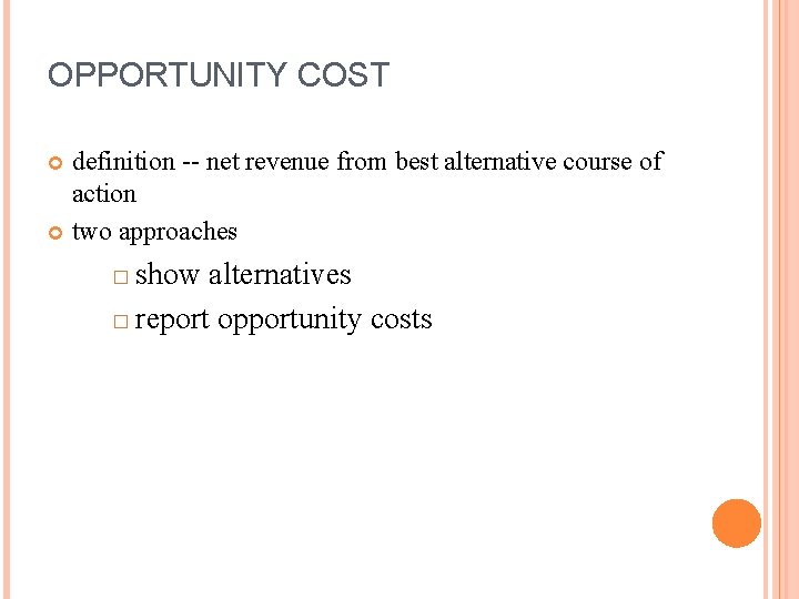 OPPORTUNITY COST definition -- net revenue from best alternative course of action two approaches