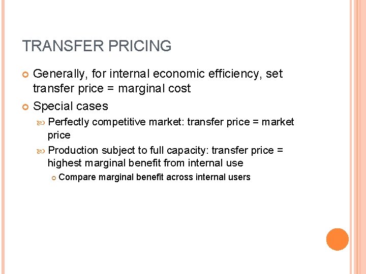 TRANSFER PRICING Generally, for internal economic efficiency, set transfer price = marginal cost Special