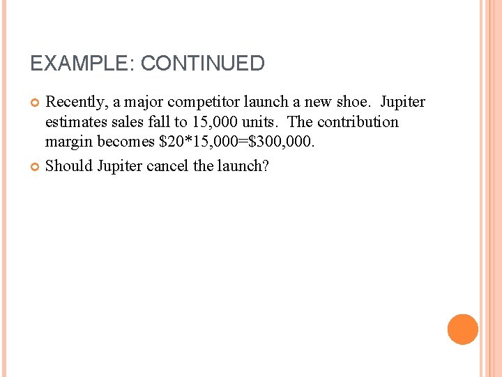 EXAMPLE: CONTINUED Recently, a major competitor launch a new shoe. Jupiter estimates sales fall