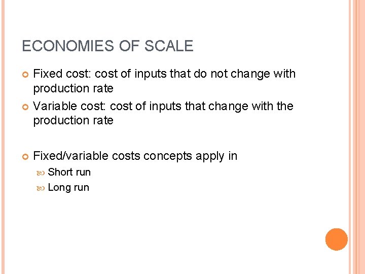 ECONOMIES OF SCALE Fixed cost: cost of inputs that do not change with production