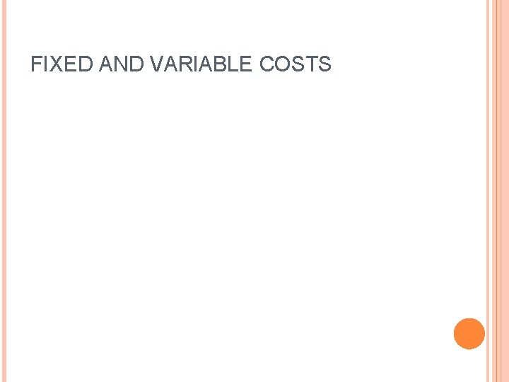 FIXED AND VARIABLE COSTS 