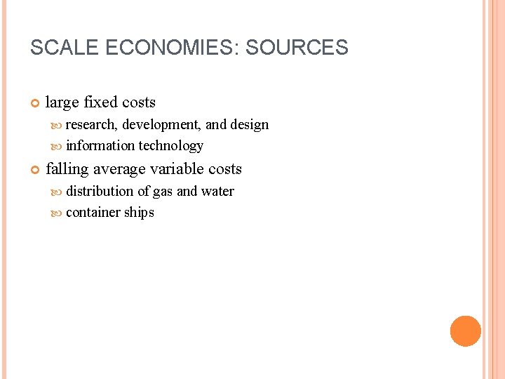 SCALE ECONOMIES: SOURCES large fixed costs research, development, and design information technology falling average