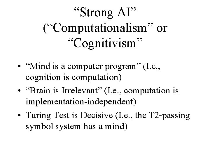 “Strong AI” (“Computationalism” or “Cognitivism” • “Mind is a computer program” (I. e. ,
