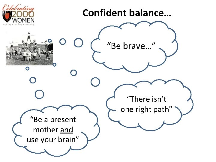 Confident balance… “Be brave…” “There isn’t one right path” “Be a present mother and