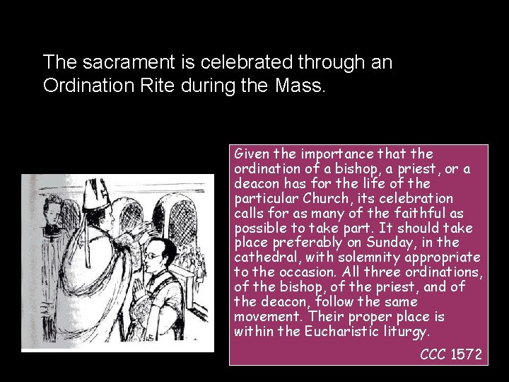 The sacrament is celebrated through an Ordination Rite during the Mass. Given the importance