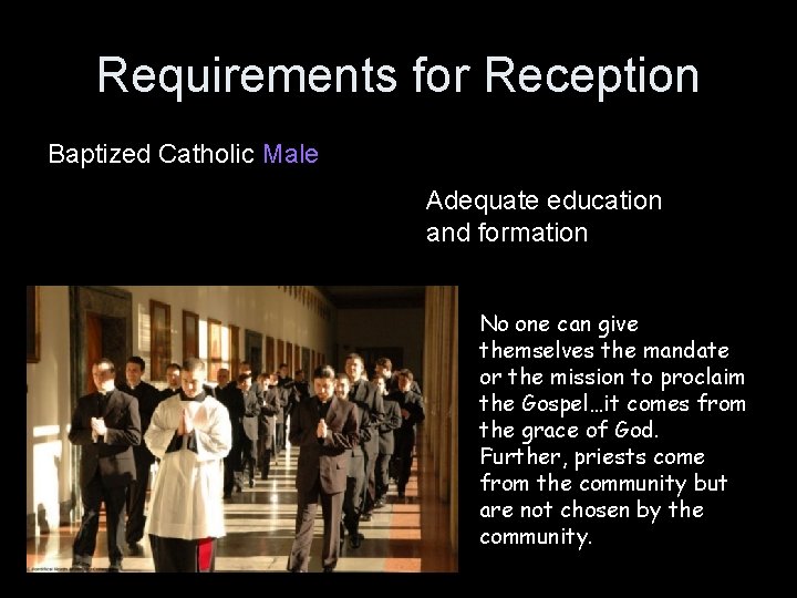 Requirements for Reception Baptized Catholic Male Adequate education and formation No one can give