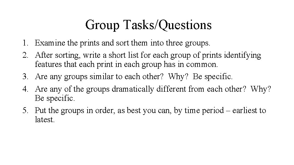 Group Tasks/Questions 1. Examine the prints and sort them into three groups. 2. After