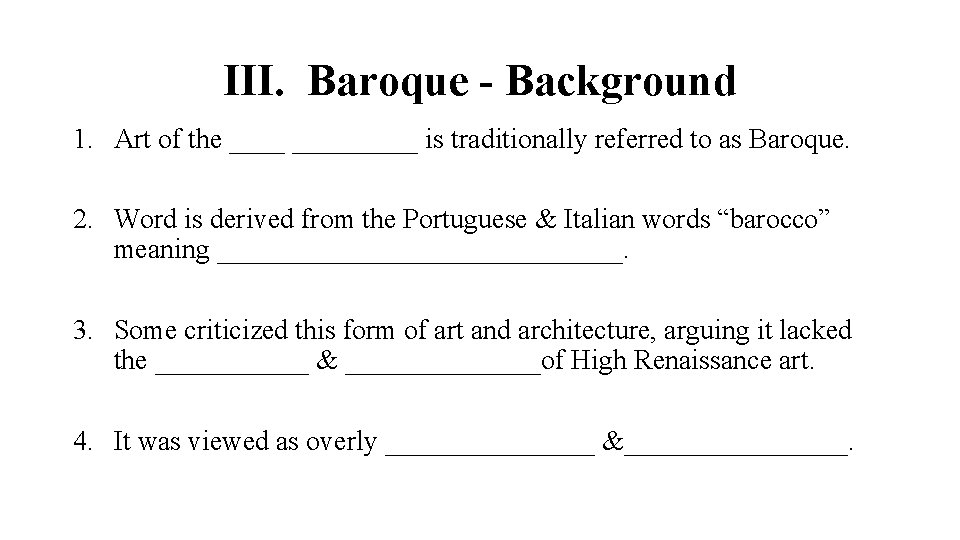 III. Baroque - Background 1. Art of the _________ is traditionally referred to as