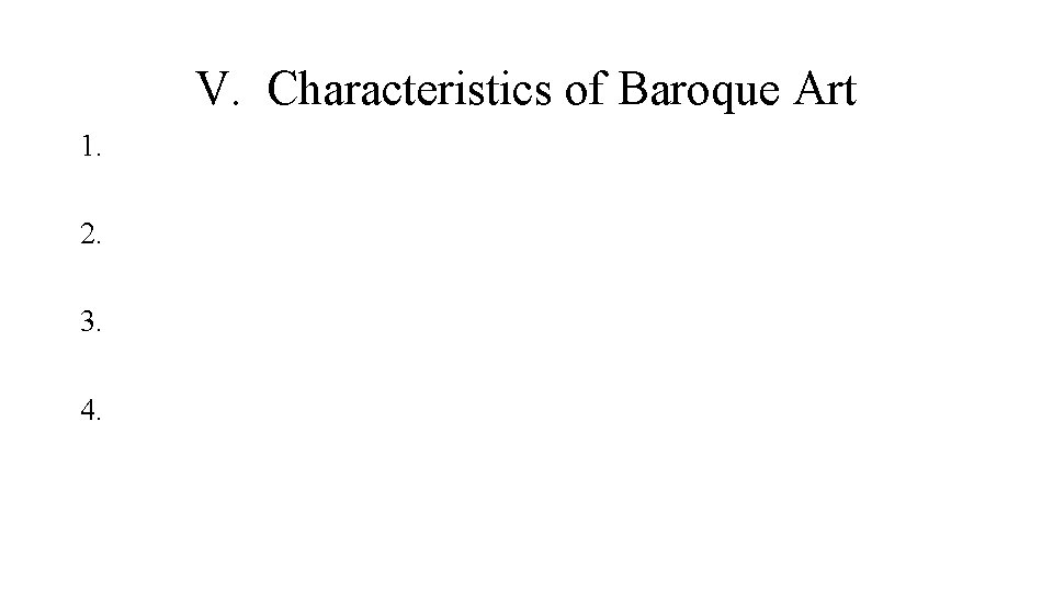 V. Characteristics of Baroque Art 1. 2. 3. 4. 