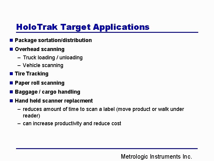 Holo. Trak Target Applications n Package sortation/distribution n Overhead scanning – Truck loading /