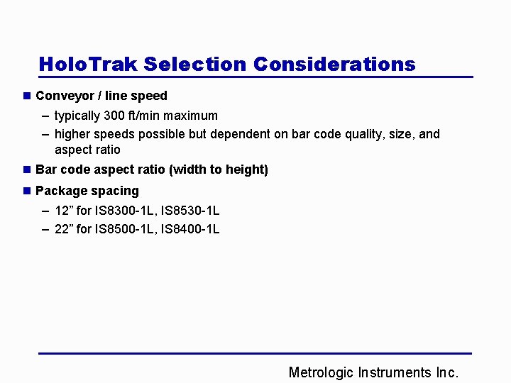 Holo. Trak Selection Considerations n Conveyor / line speed – typically 300 ft/min maximum