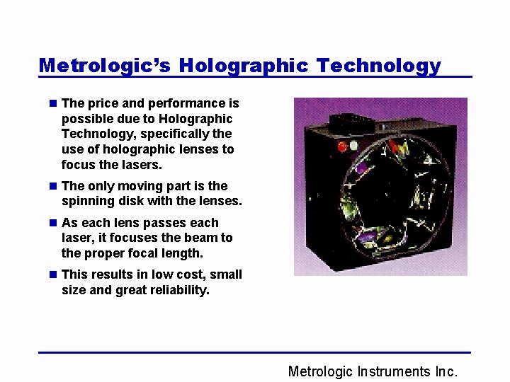 Metrologic’s Holographic Technology n The price and performance is possible due to Holographic Technology,