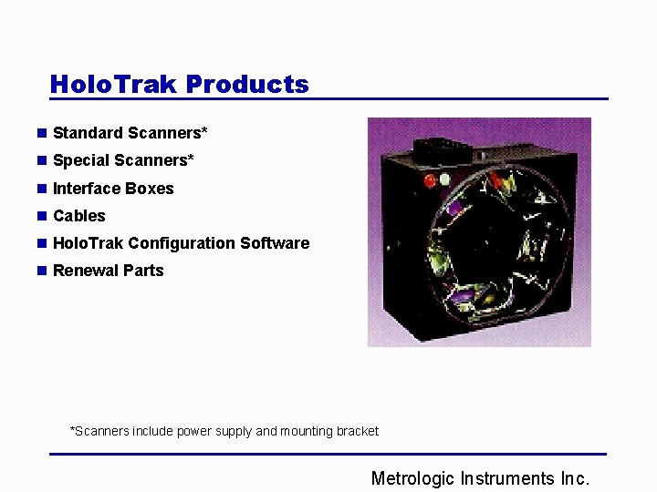 Holo. Trak Products n Standard Scanners* n Special Scanners* n Interface Boxes n Cables