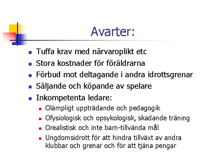 Avarter: n n n Tuffa krav med närvaroplikt etc Stora kostnader föräldrarna Förbud mot