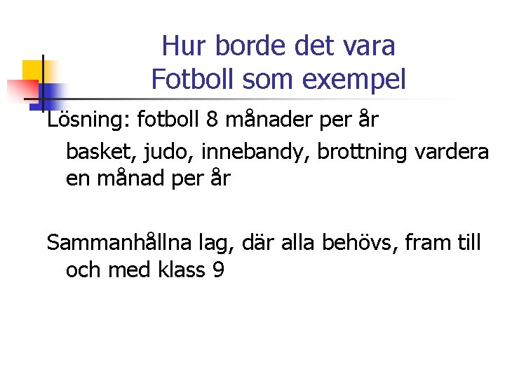 Hur borde det vara Fotboll som exempel Lösning: fotboll 8 månader per år basket,