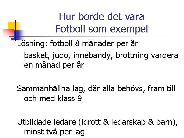 Hur borde det vara Fotboll som exempel Lösning: fotboll 8 månader per år basket,