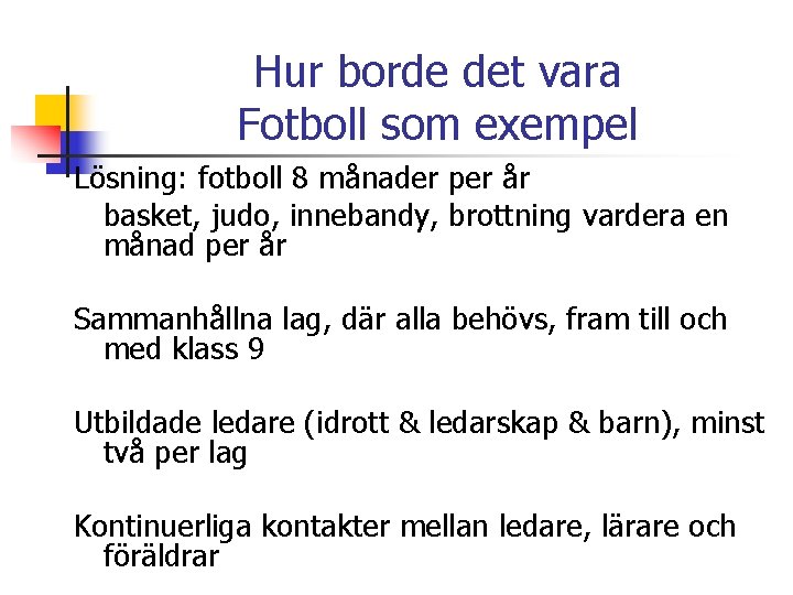 Hur borde det vara Fotboll som exempel Lösning: fotboll 8 månader per år basket,