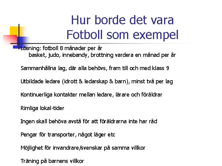 Hur borde det vara Fotboll som exempel Lösning: fotboll 8 månader per år basket,