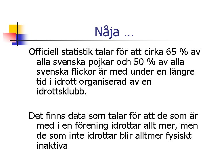 Nåja … Officiell statistik talar för att cirka 65 % av alla svenska pojkar