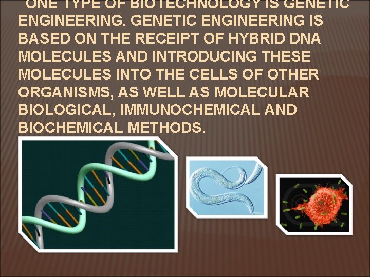 ONE TYPE OF BIOTECHNOLOGY IS GENETIC ENGINEERING IS BASED ON THE RECEIPT OF HYBRID