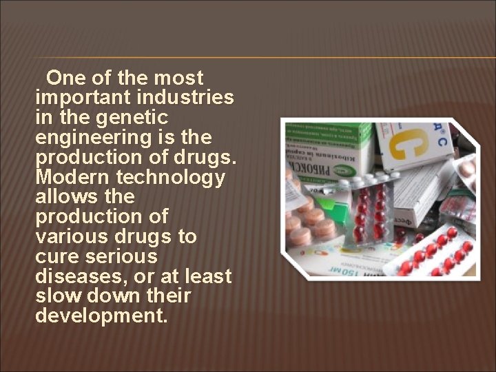 One of the most important industries in the genetic engineering is the production of