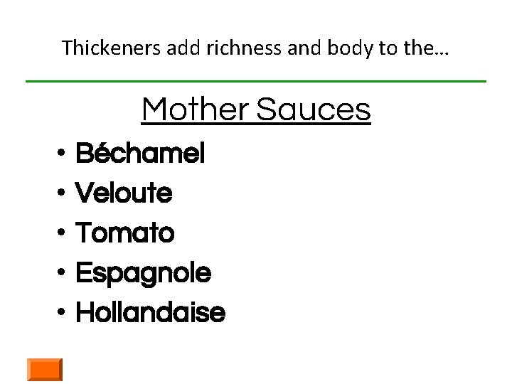 Thickeners add richness and body to the… Mother Sauces • • • Béchamel Veloute