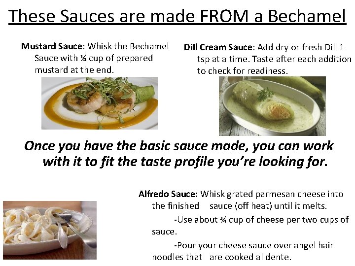 These Sauces are made FROM a Bechamel Mustard Sauce: Whisk the Bechamel Sauce with