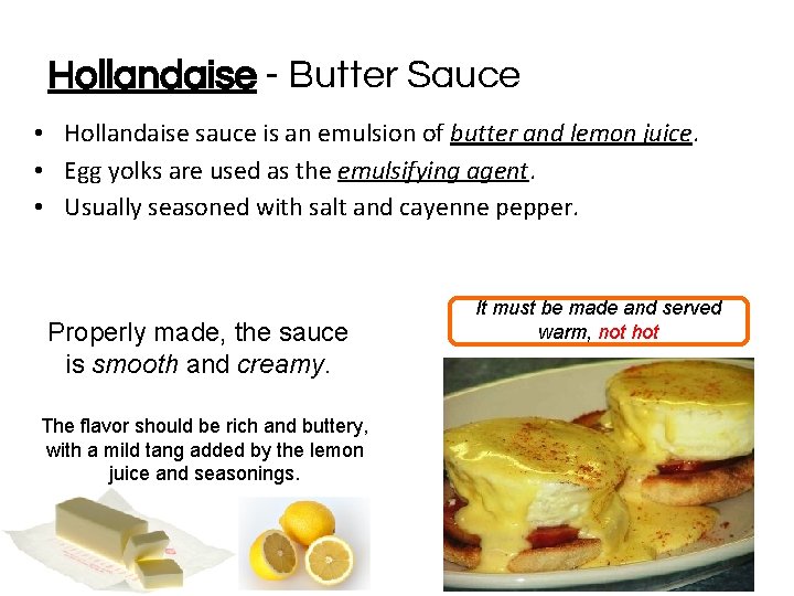 Hollandaise - Butter Sauce • Hollandaise sauce is an emulsion of butter and lemon