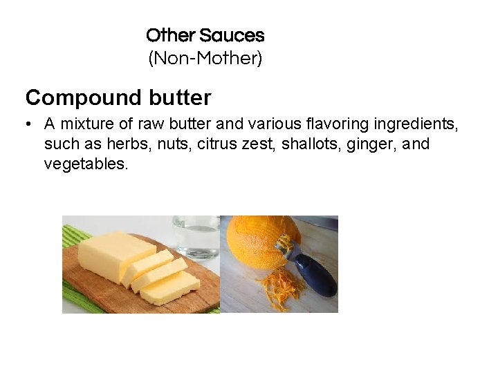Other Sauces (Non-Mother) Compound butter • A mixture of raw butter and various flavoring