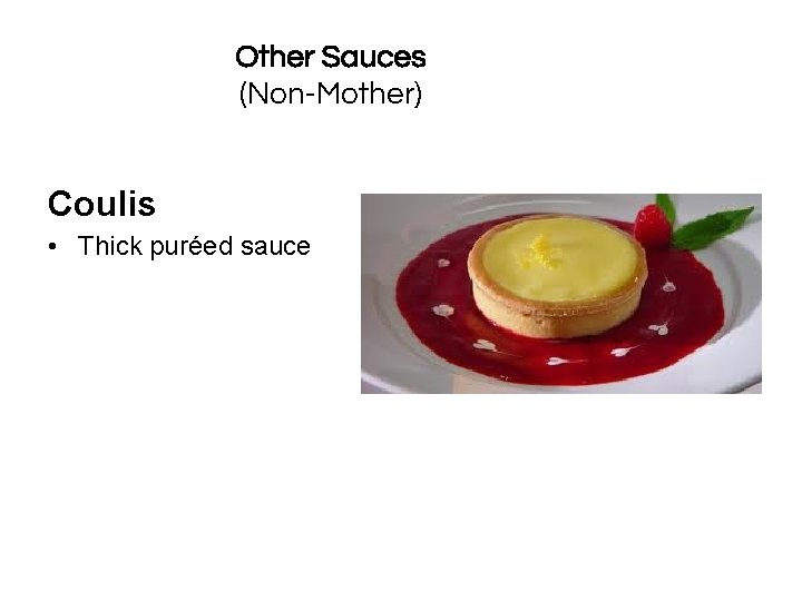 Other Sauces (Non-Mother) Coulis • Thick puréed sauce 6. 2 