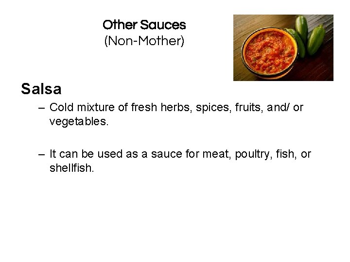 Other Sauces (Non-Mother) Salsa – Cold mixture of fresh herbs, spices, fruits, and/ or