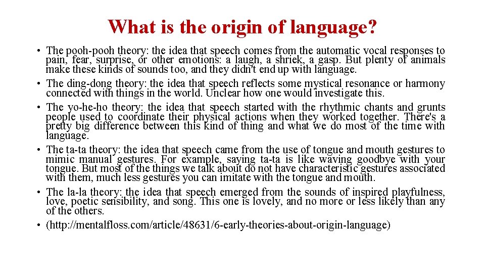 What is the origin of language? • The pooh-pooh theory: the idea that speech
