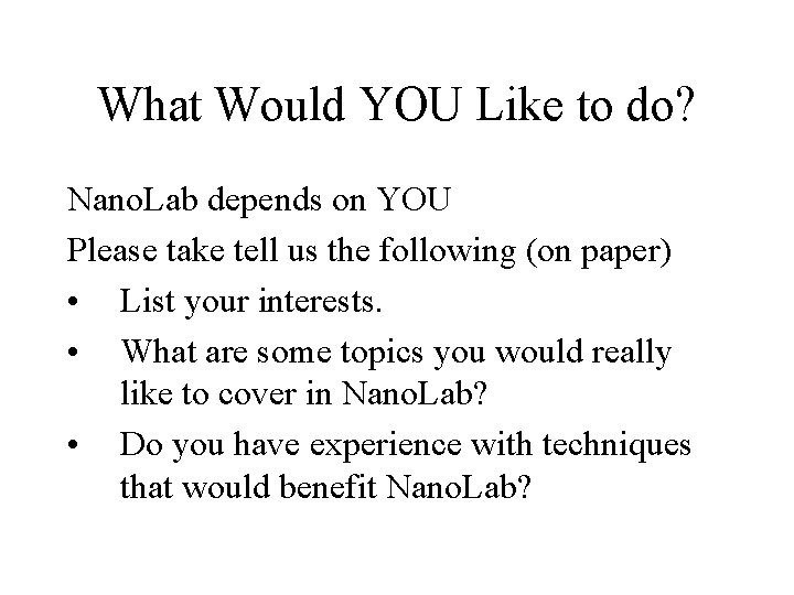 What Would YOU Like to do? Nano. Lab depends on YOU Please take tell