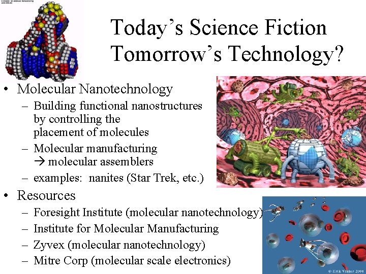 Today’s Science Fiction Tomorrow’s Technology? • Molecular Nanotechnology – Building functional nanostructures by controlling