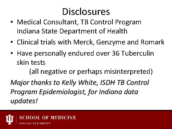 Disclosures • Medical Consultant, TB Control Program Indiana State Department of Health • Clinical